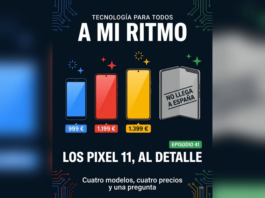 Los Pixel 11, al detalle — Episodio 41