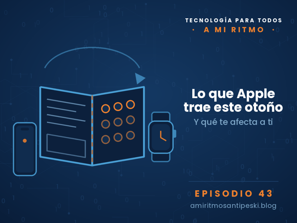 Ilustración sobre fondo azul marino con código binario y circuitos: un móvil plegable abierto como un libro, con la raya del pliegue marcada en naranja, texto en la hoja izquierda y una cuadrícula de iconos en la derecha. A los lados, un iPhone y un reloj dibujados a línea. Episodio 43 de A mi ritmo: lo que Apple trae este otoño.
