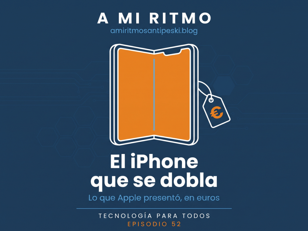 Ilustración a línea sobre fondo azul marino: un móvil plegable abierto como un libro, con la pantalla grande en naranja y una línea fina en el centro por donde se dobla; a su lado, una etiqueta de precio con el símbolo del euro. Texto: «A MI RITMO · amiritmosantipeski.blog · El iPhone que se dobla · Lo que Apple presentó, en euros · TECNOLOGÍA PARA TODOS · EPISODIO 52».