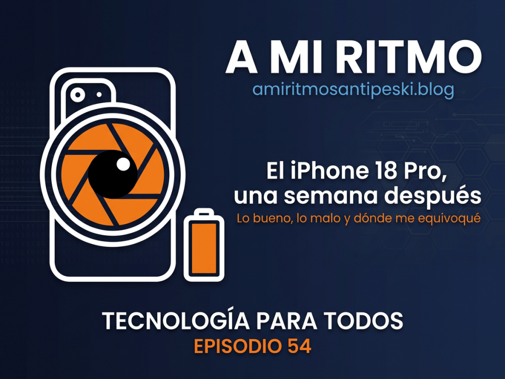Ilustración a línea sobre fondo azul marino: un teléfono móvil visto por detrás con un gran objetivo de cámara en el que se ve un diafragma de seis laminillas naranjas cerrándose como una pupila, y a su lado una batería llena en naranja. Texto: A mi ritmo, amiritmosantipeski.blog. El iPhone 18 Pro, una semana después. Lo bueno, lo malo y dónde me equivoqué. Tecnología para todos. Episodio 54.